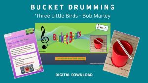 Bucket Drumming: 'Three Little Birds' for age 7+ - Free Resource (6 - 8 weeks content) Click here for more information